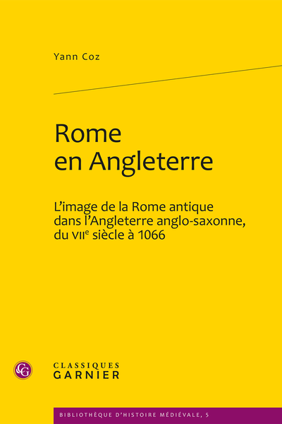 Rome en Angleterre. L’image de la Rome antique dans l’Angleterre anglo-saxonne, du VIIe siècle à 1066