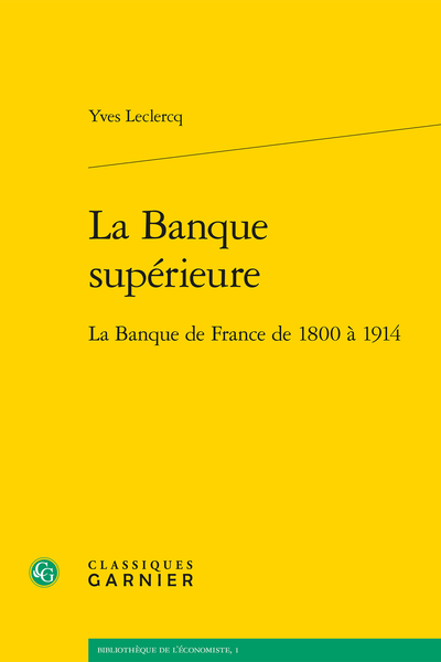 La Banque supérieure. La Banque de France de 1800 à 1914
